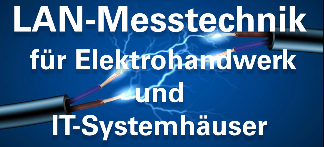 Blauer Hintergrund mit zwei Kabeln, aus denen stilisierte Blitze austreten. Auf dem Bild steht der Text "LAN-Messtechnik für Elektrohandwerk und IT-Systemhäuser"